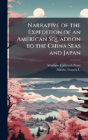 Narrative of the Expedition of an American Squadron to the China Seas and Japan 1025160916 Book Cover