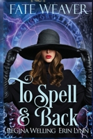 To Spell & Back (Large Print): Fate Weaver - Book 3 1953044867 Book Cover