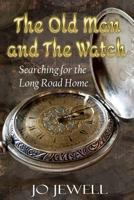The Old Man and the Watch : Searching for the Long Road Home 1951263766 Book Cover