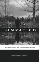 Simpatico: A Collection of Love Letters to My Mother 1943331499 Book Cover