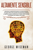 Altamente Sensible: Maximizar su potencial humano y su autoconciencia. Una gu�a sobre c�mo manejar las emociones positivas y negativas y ganar confianza en s� mismo. C�mo manejar la ansiedad y los mie 1801180954 Book Cover