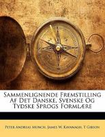 Sammenlignende Fremstilling Af Det Danske, Svenske Og Tydske Sprogs Formlære 1173276203 Book Cover