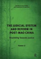 The Judicial System and Reform in Post-Mao China: Stumbling Towards Justice 1138637629 Book Cover