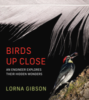 Birds Up Close: An Engineer Explores Their Hidden Wonders 0262049899 Book Cover