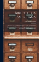 Bibliotheca Americana: A Catalogue of a Valuable Collection of Books, Illustrating the History and 1275809391 Book Cover
