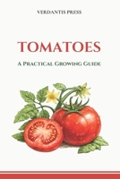 Tomatoes: A Practical Growing Guide B0GY1LCS3W Book Cover