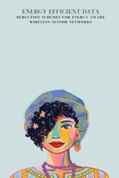 Energy efficient data reduction schemes for energy aware wireless sensor networks 9339450256 Book Cover