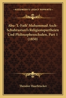 Abu-'L-Fath' Muhammad Asch-Schahrastani's Religionspartheien Und Philosophenschulen, Part 1 (1850) 1160035520 Book Cover