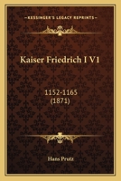 Kaiser Friedrich I V1: 1152-1165 (1871) 1165942283 Book Cover