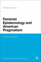 Feminist Epistemology and American Pragmatism: Dewey and Quine 1441195866 Book Cover