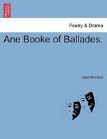 Ane Booke of Ballades 1241051143 Book Cover