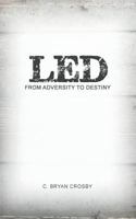 Led: From Adversity to Destiny 1640791671 Book Cover