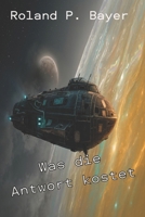 Was die Antwort kostet: Eine letzte Entscheidung. (Was die Erde kostet) (German Edition) B0GT61PT5G Book Cover