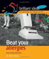 Beat Your Allergies (52 Brilliant Ideas): Simple, Effective Ways to Stop Sneezing and Scratching (52 BRILLIANT IDEAS) 0399533249 Book Cover