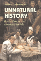 Unnatural History: Breast Cancer and American Society (Cambridge Studies in the History of Medicine) 0521822491 Book Cover