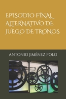Episodio Final Alternativo de Juego de Tronos B08P8NKSN5 Book Cover