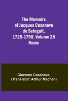The Memoirs of Jacques Casanova de Seingalt, 1725-1798. Volume 28: Rome 9357095519 Book Cover