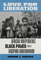 Love for Liberation: African Independence, Black Power, and a Diaspora Underground 0295749075 Book Cover