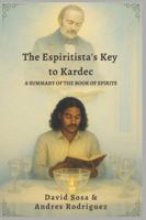 The Espiritista's Key to Kardec: A Summary of The Book of Spirits B0FX269CD7 Book Cover