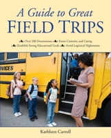 A Guide to Great Field Trips 1569762090 Book Cover