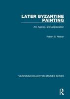 Later Byzantine Painting: Art, Agency, and Appreciation 0860789977 Book Cover