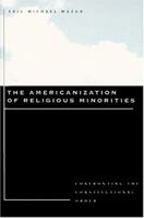 The Americanization of Religious Minorities: Confronting the Constitutional Order 0801880564 Book Cover