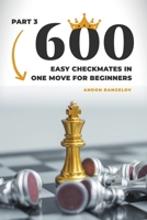 600 Easy Checkmates in One Move for Beginners, Part 3 B0BHC1TSYQ Book Cover