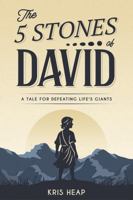 The 5 Stones of David: A Tale for Defeating Life's Giants 098368247X Book Cover
