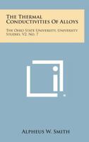 The Thermal Conductivities of Alloys: The Ohio State University, University Studies, V2, No. 7 1258576805 Book Cover