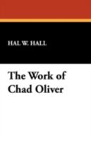 The Work of Chad Oliver: An Annotated Bibliography and Guide (Bibliographies of Modern Authors, No 12) 0893704911 Book Cover