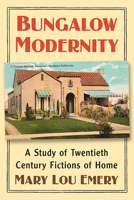 Bungalow Modernity: A Study of Twentieth Century Fictions of Home 1476680256 Book Cover