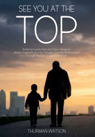 See You at the Top: Breaking Invisible Walls and Glass Ceilings An African American’s Journey Through Corporate America Seen Through the Four Stages of Manhood B0H6NN9ZVT Book Cover
