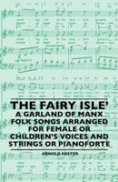 The Fairy Isle' a Garland of Manx Folk Songs Arranged for Female or Children's Voices and Strings or Pianoforte 1445506149 Book Cover