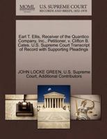Earl T. Ellis, Receiver of the Quantico Company, Inc., Petitioner, v. Clifton B. Cates. U.S. Supreme Court Transcript of Record with Supporting Pleadings 1270349228 Book Cover