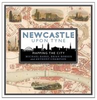 Newcastle Upon Tyne: Mapping the City 1780277261 Book Cover