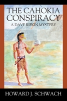The Cahokia Conspiracy: A Dave Rifkin Mystery 1977243495 Book Cover