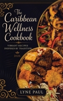 The Caribbean Wellness Cookbook 2026, Vibrant Recipes Inspired by Tradition B0H6QWFMNR Book Cover