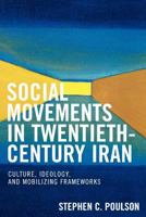 Social Movements in Twentieth-Century Iran: Culture, Ideology, and Mobilizing Frameworks B0007DMP7Q Book Cover