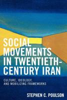 Social Movements in Twentieth-Century Iran: Culture, Ideology, and Mobilizing Frameworks 0739117572 Book Cover