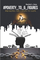 #Poverty_to_6_Figures: Breaking the Chain to Gain 2897271353 Book Cover
