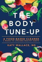 The Body Tune-Up: A Food-based Cleanse 1957077158 Book Cover
