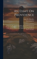 An Essay On Providence: Written by Mr. Lewis De Marolles; and Translated From the French, by John Martin. to Which Is Prefixed, an Abridgment of Mr. ... Sufferings and Martyrdom of Mr. De Marolles 1020396555 Book Cover