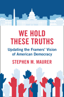 We Hold These Truths: Updating the Framers' Vision of American Democracy 1108845703 Book Cover