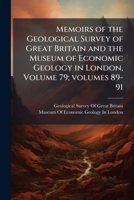 Memoirs of the Geological Survey of Great Britain and the Museum of Economic Geology in London, Volume 79; Volumes 89-91 1143704126 Book Cover