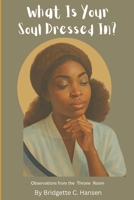 What Is Your Soul Dressed In?: Observations From The Throne Room B0FG8H92ZW Book Cover