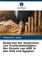 Änderung der Denkweise von Prozessbeteiligten: Der Einsatz von ADR in den USA und Ägypten (German Edition) 6207893506 Book Cover