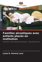 Familles alcooliques avec enfants placés en institution: Institutions, liens affectifs et drogues - Une étude de cas 6205934795 Book Cover
