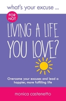 What's Your Excuse for Not Living a Life You Love? 0993338844 Book Cover