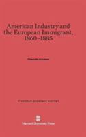 American Industry and the European Immigrant 0674282515 Book Cover
