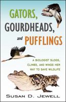 Gators, Gourdheads, and Pufflings: A BIOLOGIST SLOGS, CLIMBS, AND WINGS HER WAY TO SAVE WILDLIFE 0741449617 Book Cover